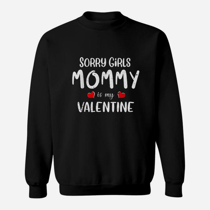 Sorry Girls Mommy Is My Valentine Outfit Funny Him Boys Gift Sweat Shirt