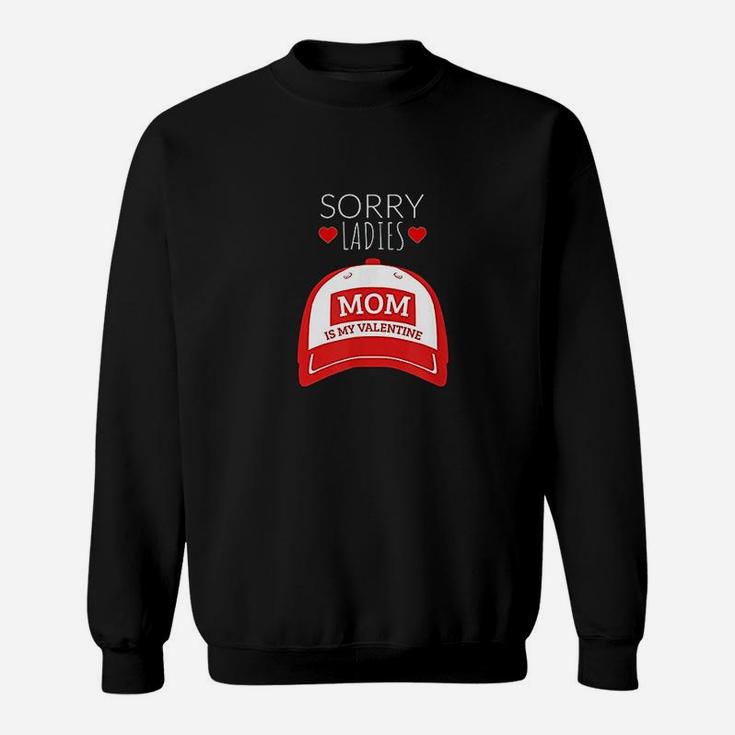 Sorry Ladies Mom Is My Valentine Day For Boys Funny Sweat Shirt
