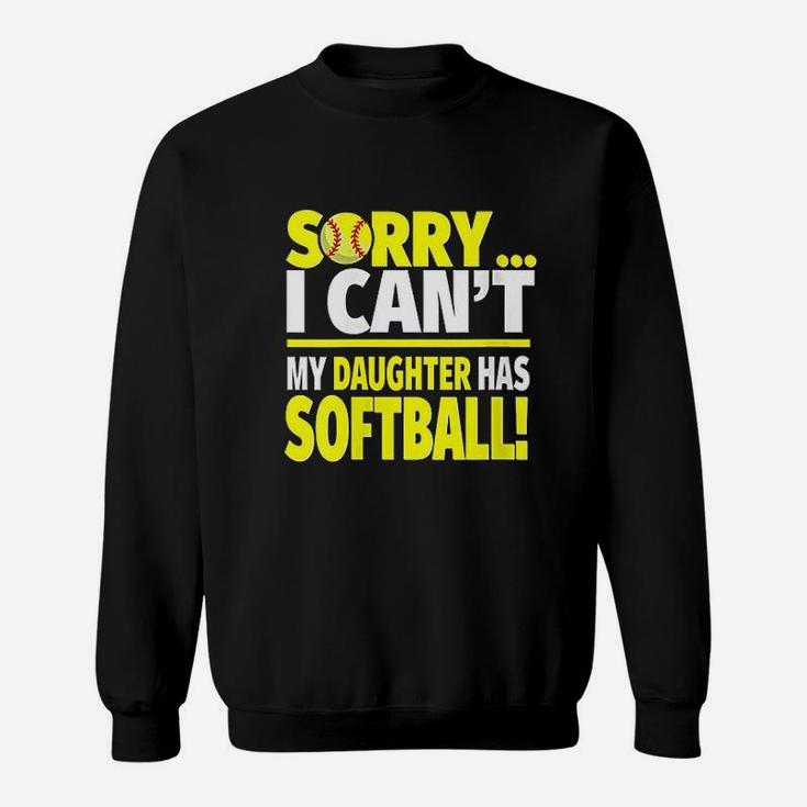Sorry My Daughter Has Softball Funny Softball Mom Or Dad Sweat Shirt