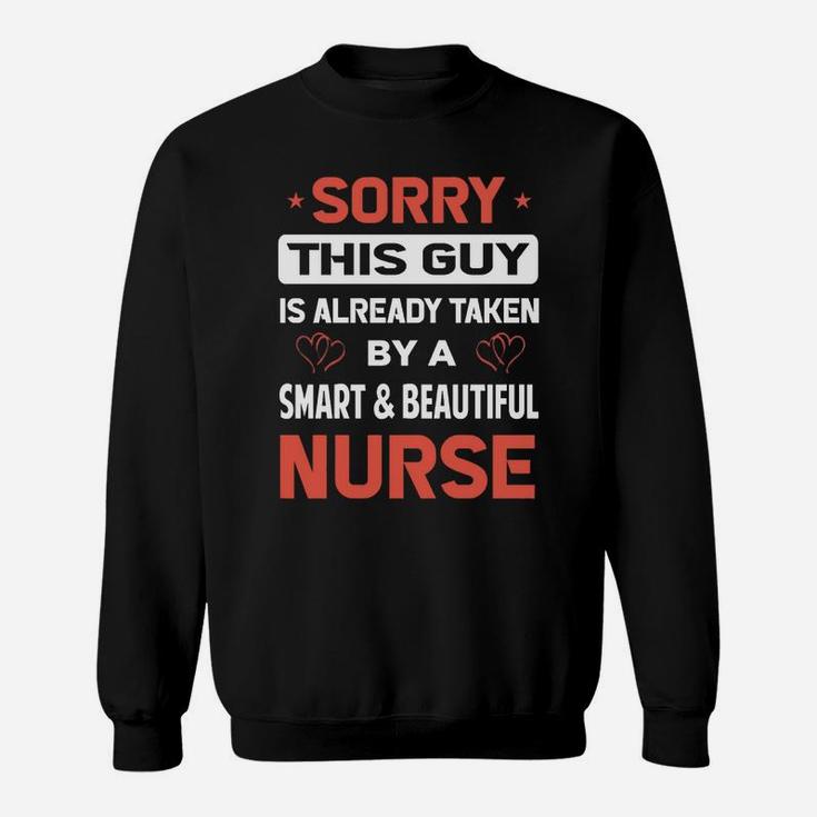 Sorry This Guy Is Already Taken By A Smart And Beautiful Nurse Sweat Shirt