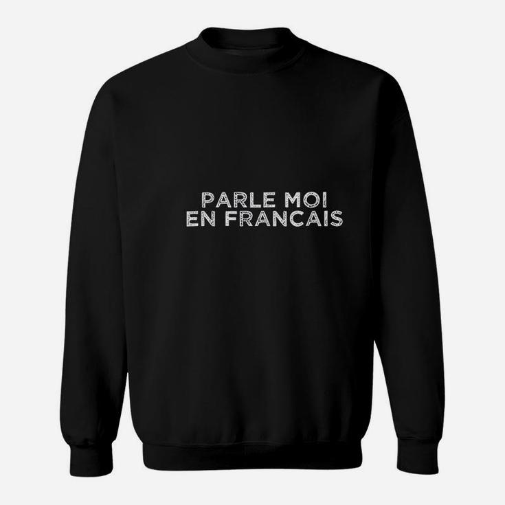 Speak To Me In French Language Learning French Sweat Shirt