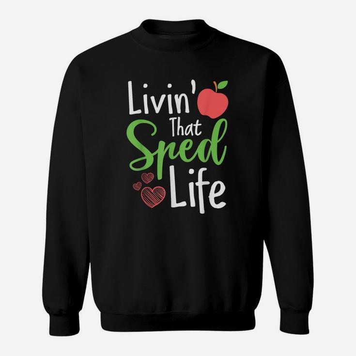 Sped Special Education Livin That Sped Life Sweat Shirt