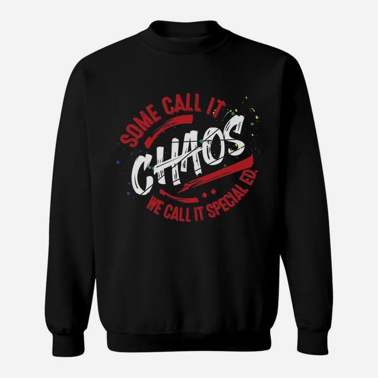 Sped Special Education Some Call It Chaos Sweat Shirt