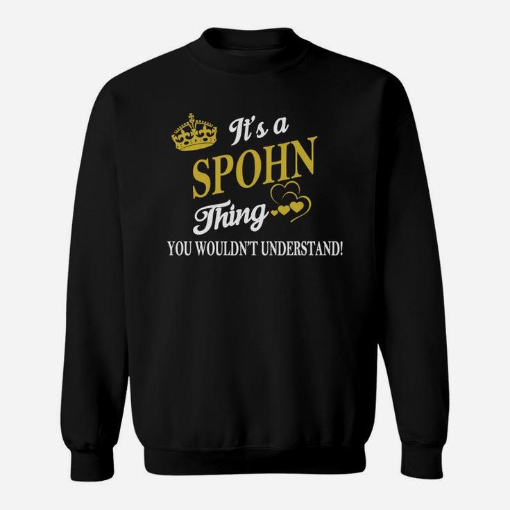 Spohn Shirts - It's A Spohn Thing You Wouldn't Understand Name Shirts Sweat Shirt