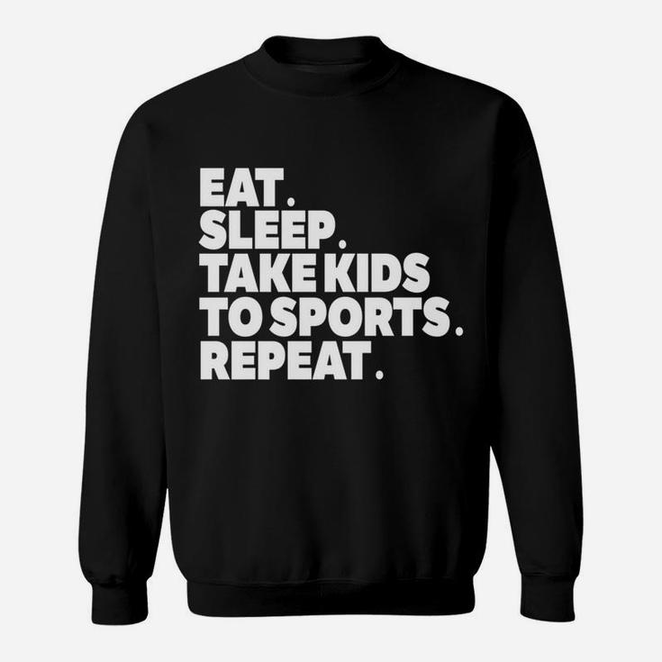 Sports Mom Eat Sleep Take Kids To Sports Repeat Sweat Shirt