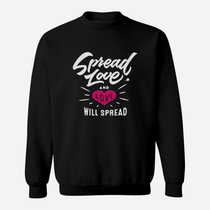 Spread Love And Love Will Spread Sweat Shirt