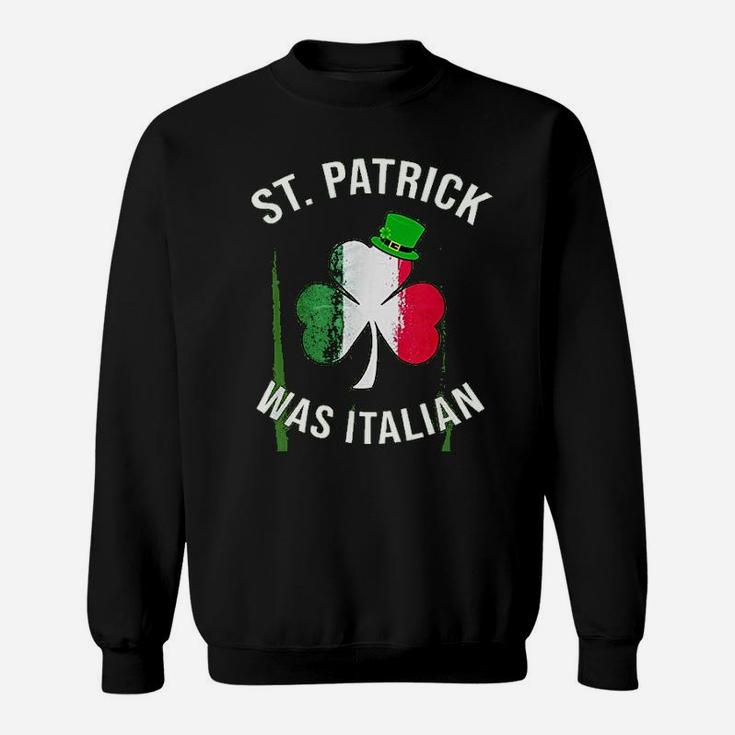 St Patrick Was Italian | St Patricks Day Sweatshirt