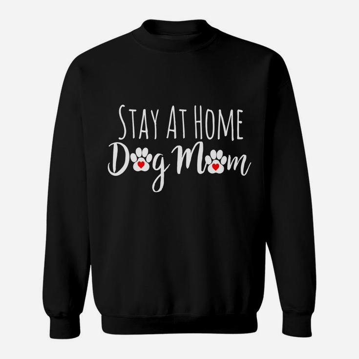 Stay At Home Dog Mom Funny Dog Lover Gift Sweat Shirt