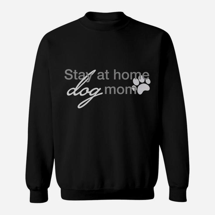 Stay At Home Dog Mom Parenting Puppy Pet Owners Sweat Shirt