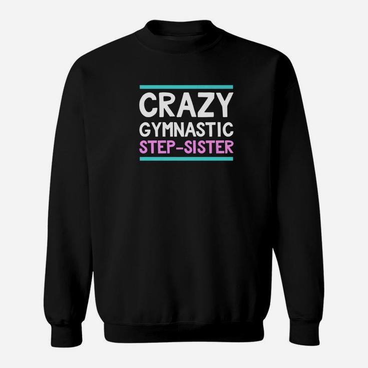 Step Sister Crazy Gymnastics Bonus Family Funny Sweat Shirt