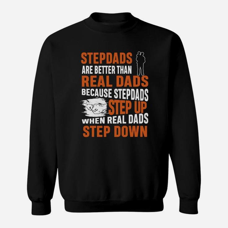 Stepdads Are Better Than Real Dads Shirt Sweat Shirt