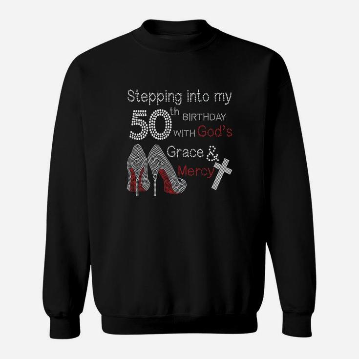 Stepping Into My 50th Birthday With Gods Grace And Mercy  Sweatshirt