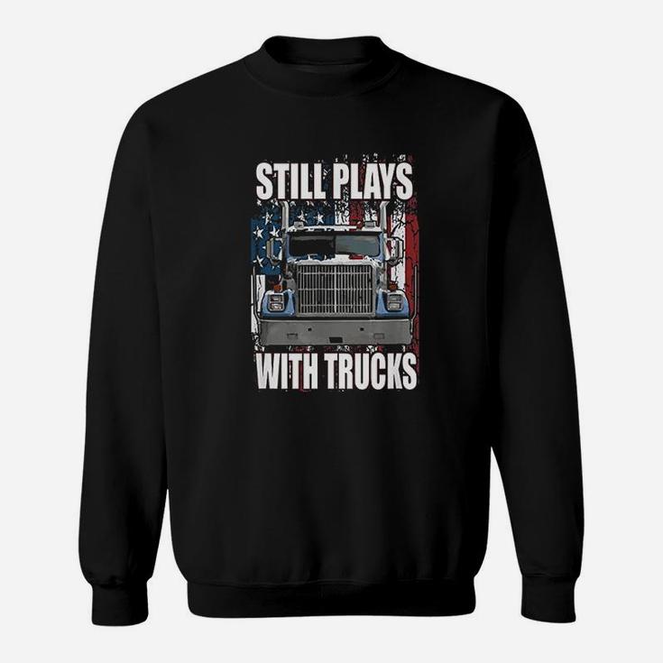 Still Plays With Trucks Trucker Truck Driver Sweatshirt