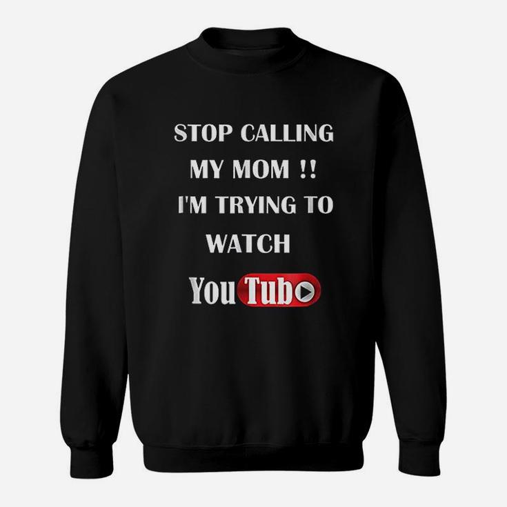Stop Calling My Mom Sweat Shirt