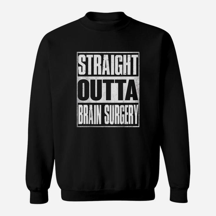 Straight Outta Brain Surgery Hospital Recovery Gifts Sweat Shirt