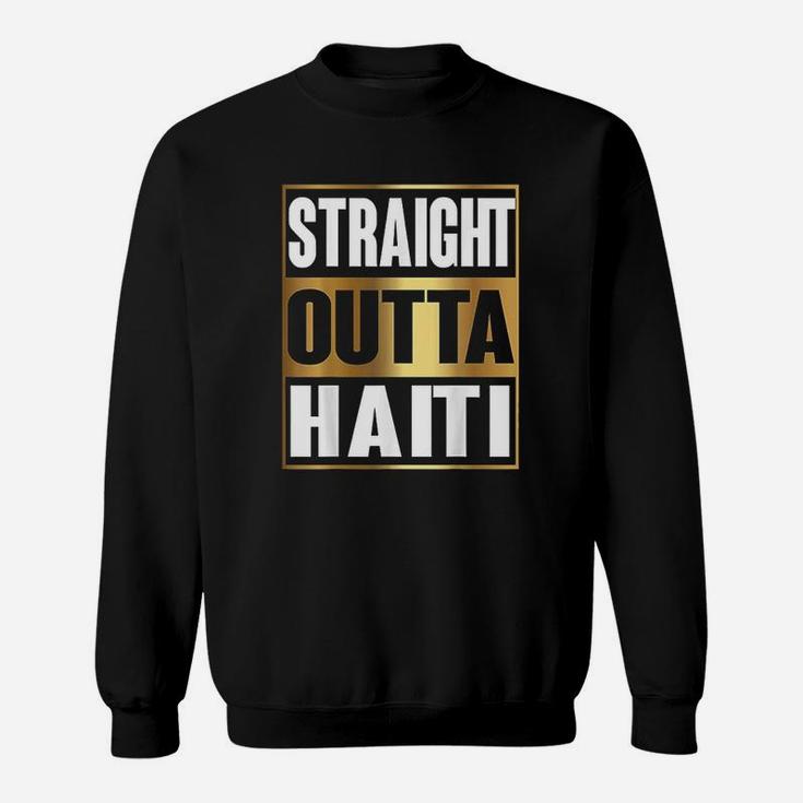 Straight Outta Haiti Republic Of Haiti Gift Sweat Shirt