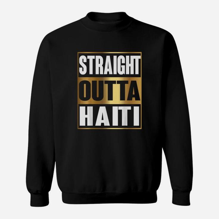 Straight Outta Haiti Republic Of Haiti Gift Sweatshirt