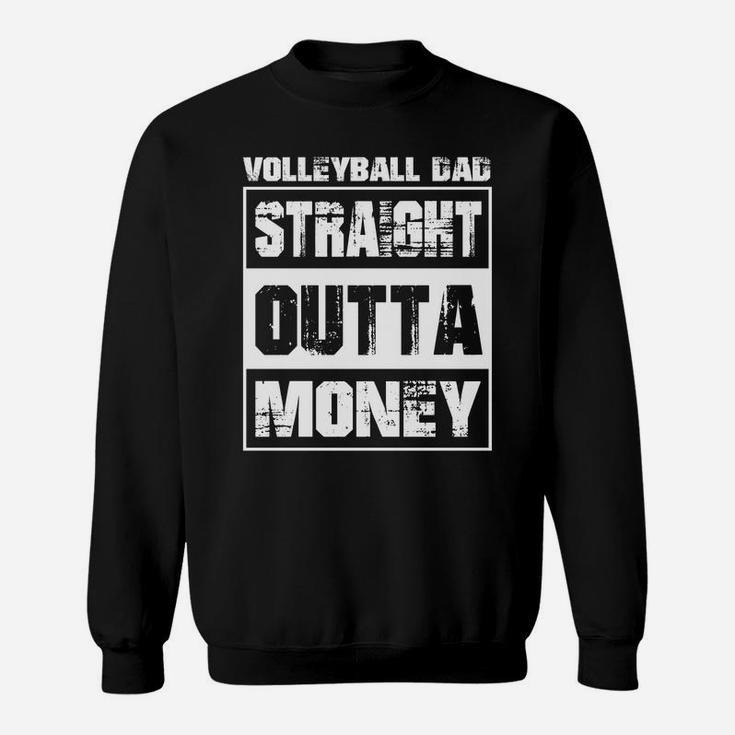 Straight Outta Money Volleyball Dad Cool Gift Sweatshirt