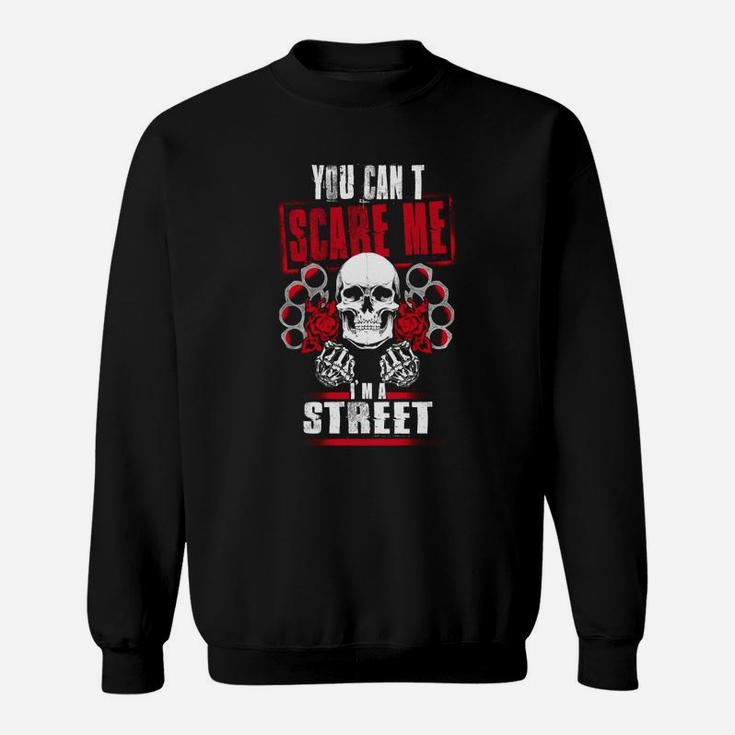 Street You Can't Scare Me I'm A Street  Sweat Shirt