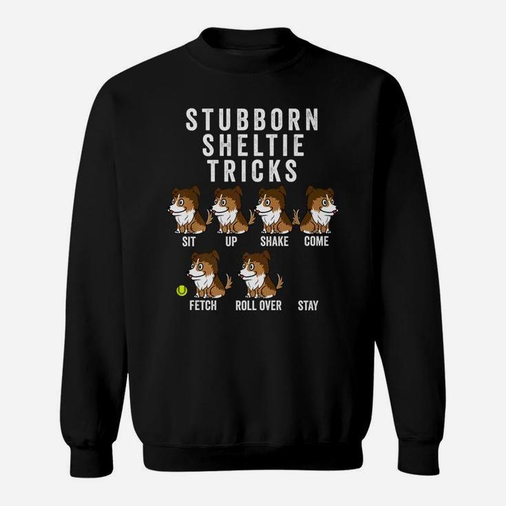 Stubborn Shetland Sheepdog Tricks Funny Dog Gift Sweat Shirt