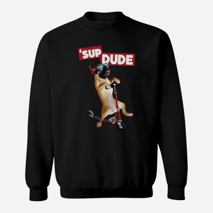 Sup Dude Pug On Scooter Graphic Sweat Shirt