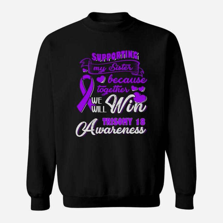 Supporting My Sister Together We Will Trisomy 18 Awareness Sweat Shirt