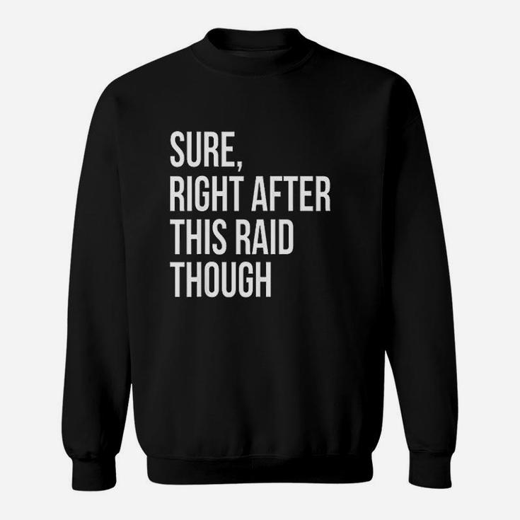 Sure Right After This Raid Funny Gift For Gamer Sweat Shirt