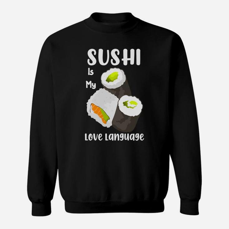 Sushi Is My Love Language Salmon Avocado Sushi I Love Food Sweatshirt