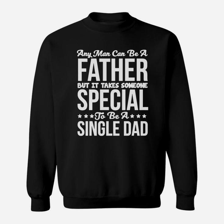 Takes Someone Special To Be A Single Dad T-shirt T-shirt Sweatshirt