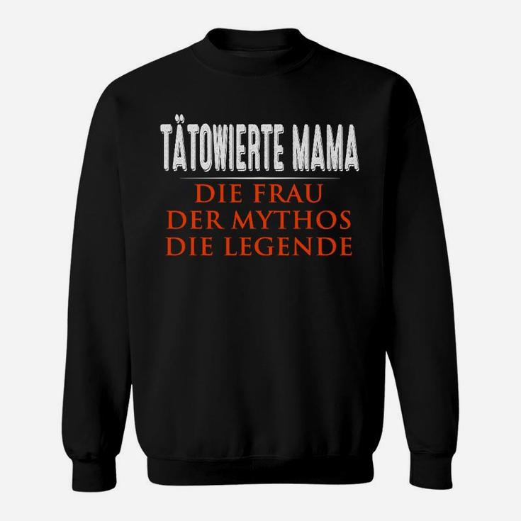 Tatowierte Mama Die Frau Der Mythos Die Legende Sweatshirt