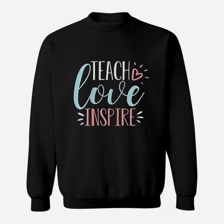 Teach Love Inspire Quote Cute Teacher Appreciation Gift Sweat Shirt
