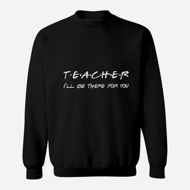 Teacher Funny Friends Themed Appreciation Gift Sweat Shirt