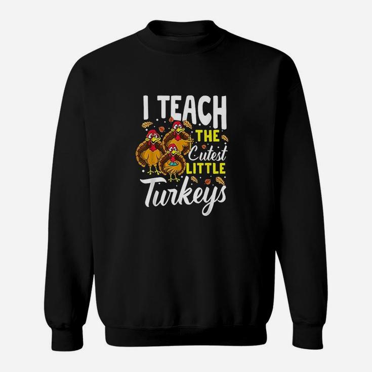 Teacher Thanksgiving I Teach The Cutest Little Turkeys Gift Sweat Shirt