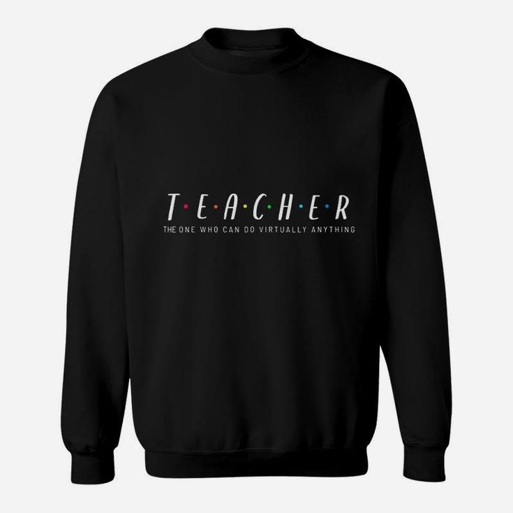 Teacher The One Who Can Do Virtually Anything Sweat Shirt
