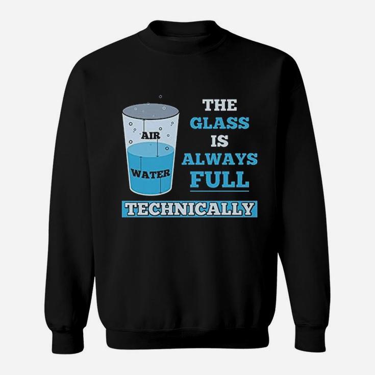 Technically The Glass Is Always Full Science Sweat Shirt