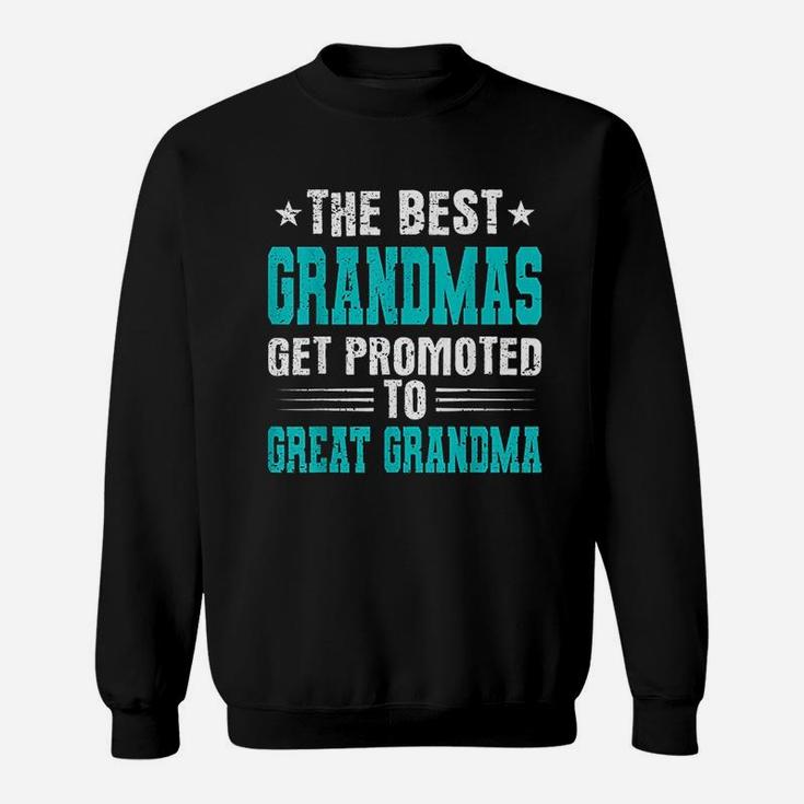 The Best Grandmas Get Promoted To Great Grandmas Sweat Shirt