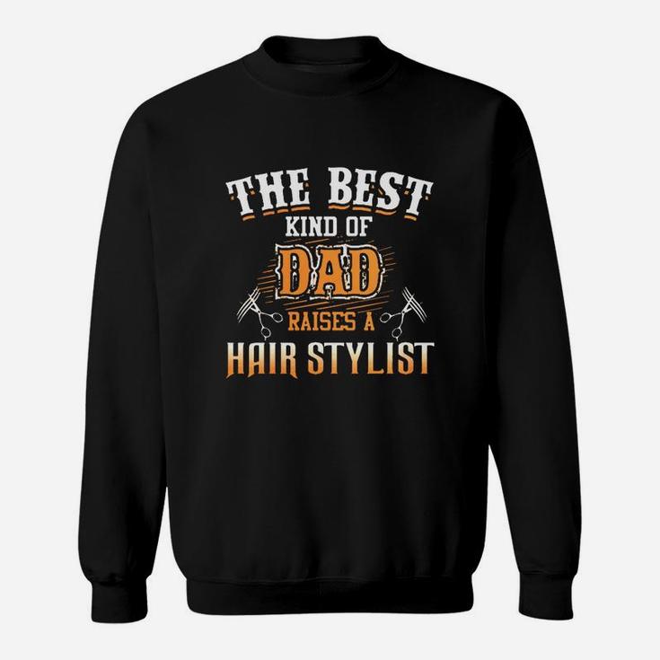 The Best Kind Of Dad Raises A Hair Stylist Tshirt Sweatshirt