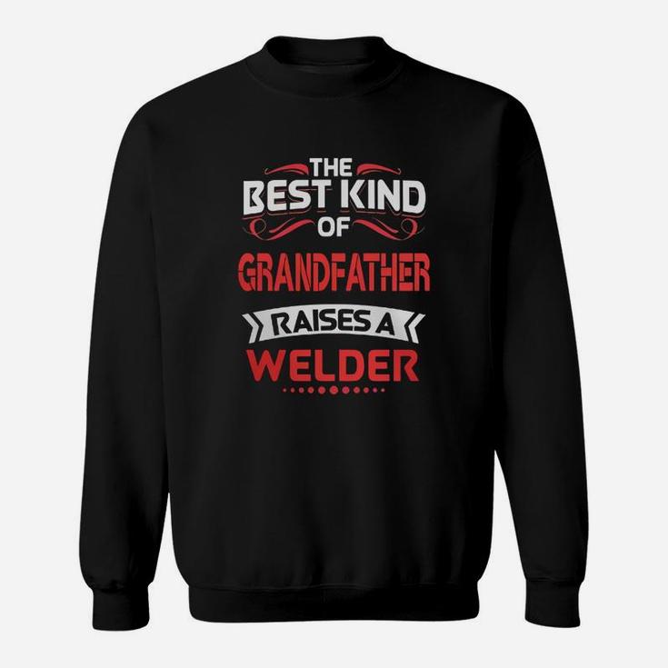 The Best Kind Of Grandfather Is A Welder. Cool Gift For Granddaughter From Grandfather Sweat Shirt