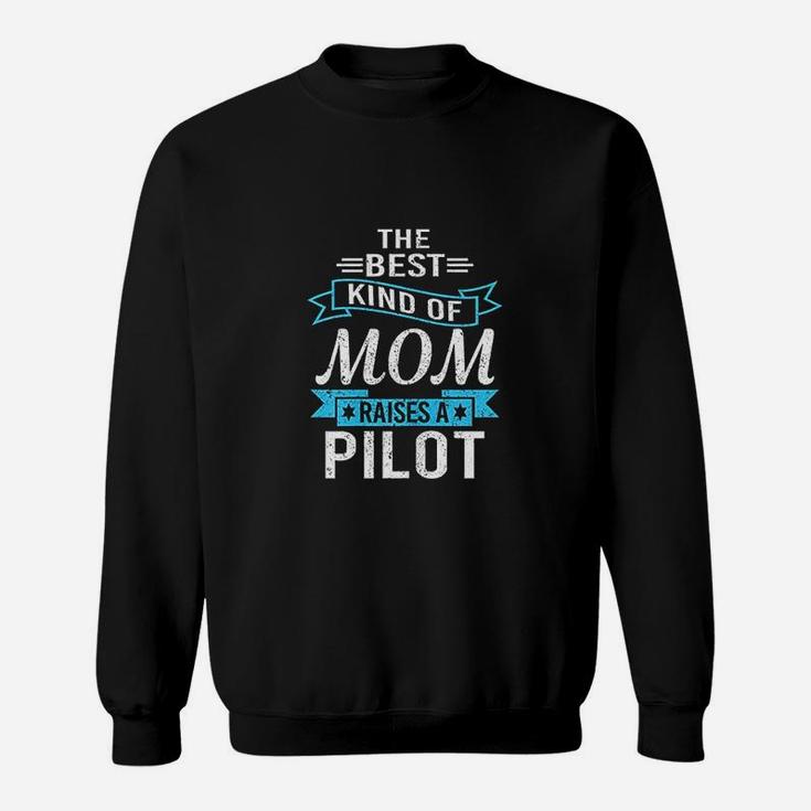 The Best Kind Of Mom Raises A Pilot Pilot Mom Gift Sweat Shirt