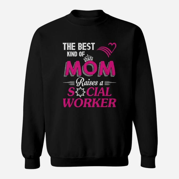 The Bestd Kind Of Mom Raises A Social Worker Gift Sweat Shirt