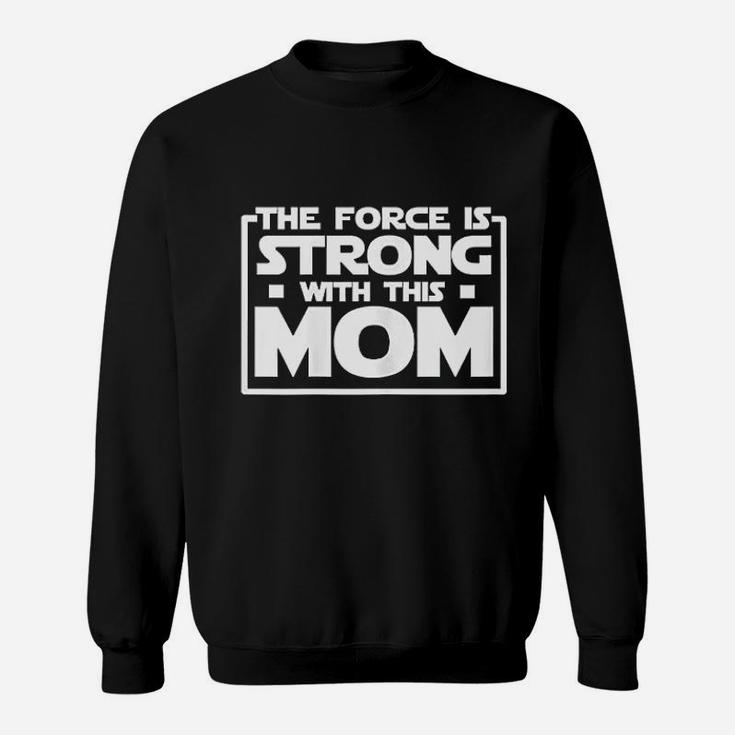 The Force Is Strong With This Mom Sweat Shirt