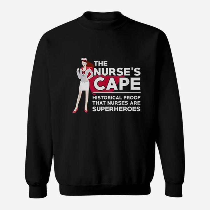 The Nurses Cape Historical Proof That Nurses Are Superheroes Sweat Shirt