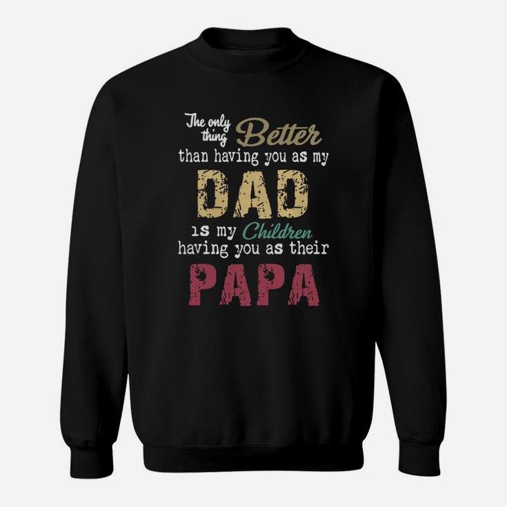 The Only Thing Better Than Having You As My Dad Children Papa Vintage Shirt Sweat Shirt