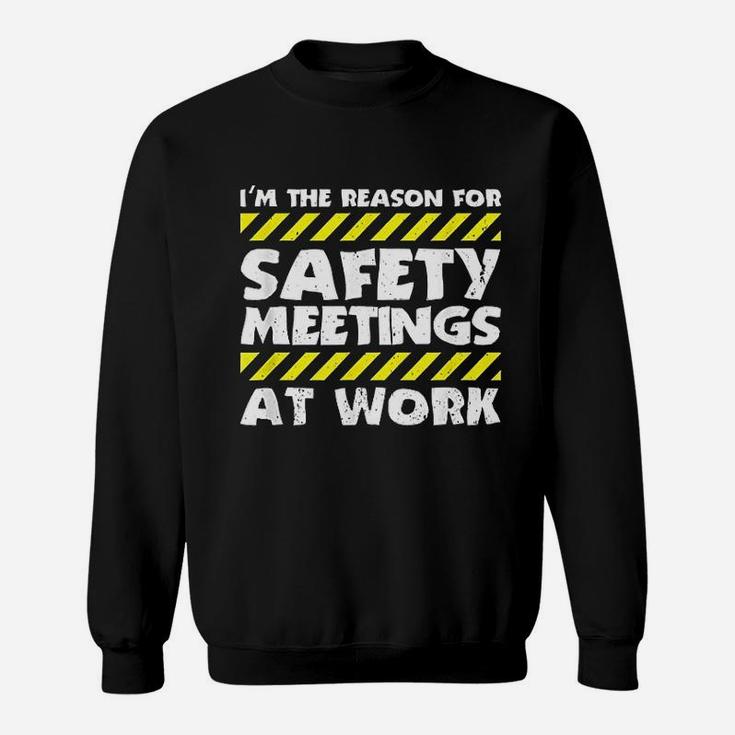 The Reason For Safety Meetings At Work Construction Job Sweat Shirt
