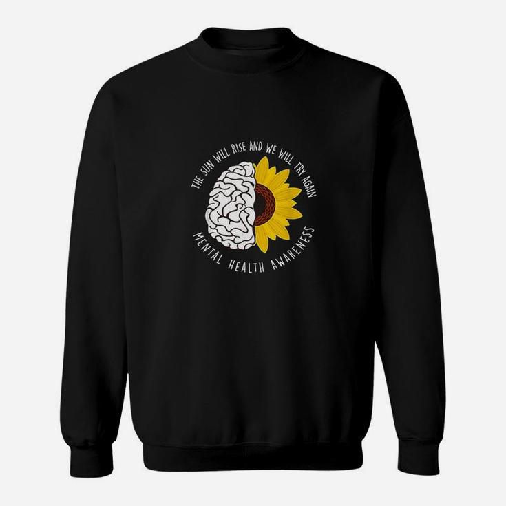 The Sun Will Rise And We Will Try Again Mental Health Sweat Shirt