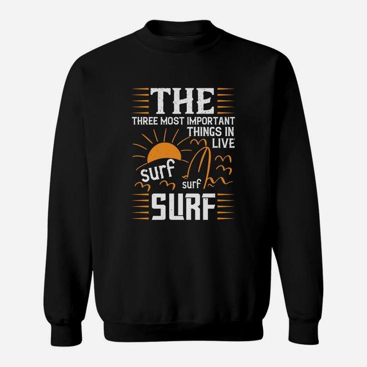 The Three Most Important Things In Life Sur Surf Surf Sweat Shirt