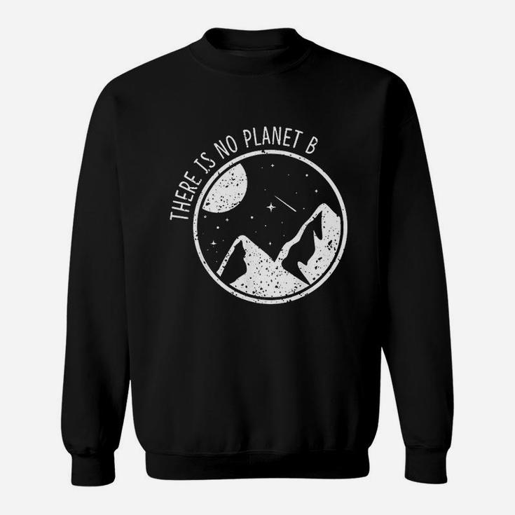 There Is No Planet B Climate Change Natur Recycling Sweat Shirt