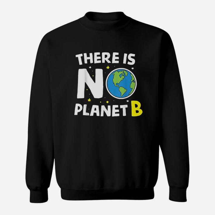 There Is No Planet B Earth Day Environmentalist Gift Sweat Shirt
