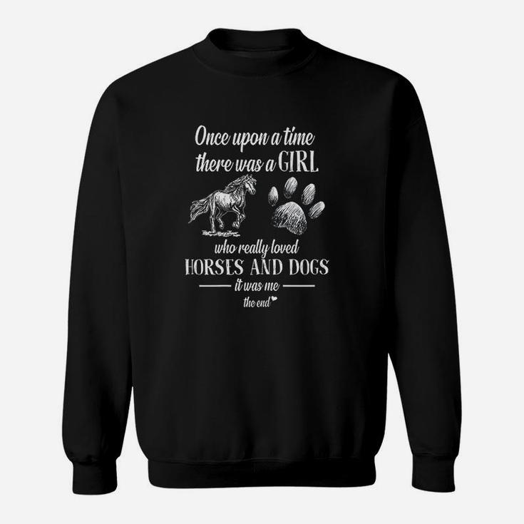 There Was A Girl Who Really Loved Horses And Dogs It Was Me Sweat Shirt