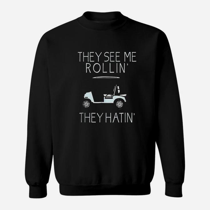 They See Me Rolling They Hatin Funny Golfers Sweat Shirt